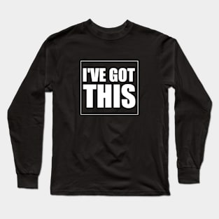 I'VE GOT THIS Long Sleeve T-Shirt